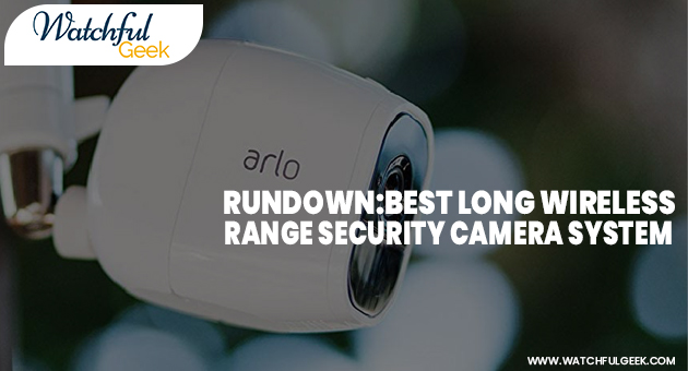 Rundown: Best Long Range Wireless Security Camera System
