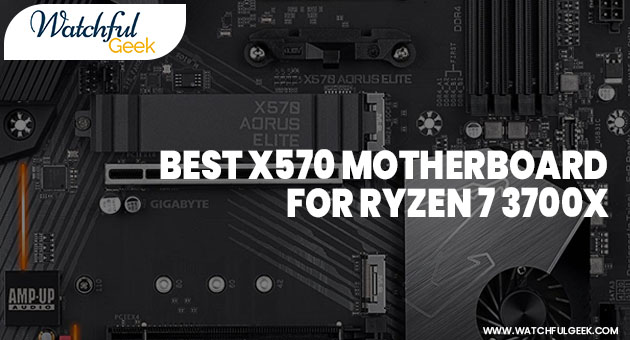 Best X570 Motherboard for Ryzen 7 3700X