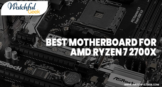 Best Motherboard for AMD Ryzen 7 2700X
