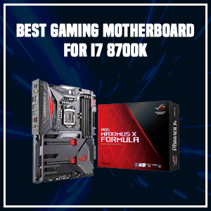 Best Gaming Motherboard for i7 8700k
