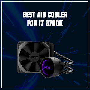 Best AIO Cooler for i7 8700k