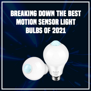 Breaking down the Best Motion Sensor Light Bulbs of 2021