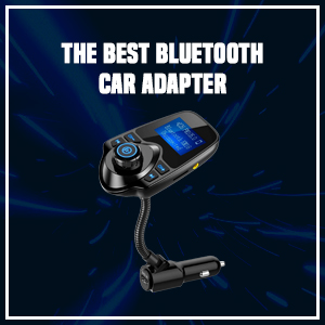 The Best Bluetooth Car Adapter – Buying Guide