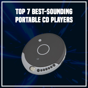 Top 7 Best-Sounding Portable CD Players